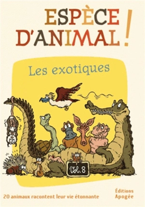 Espèce d'animal ! : 20 animaux racontent leur vie étonnante. Vol. 8. Les exotiques - Nicolas Guillas