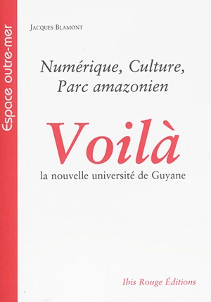 Voilà la nouvelle université de Guyane : numérique, culture, parc amazonien - Jacques Blamont