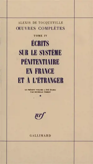 Oeuvres complètes. Vol. 4-1. Ecrits sur le système pénitentiaire en France et à l'étranger - Alexis de Tocqueville