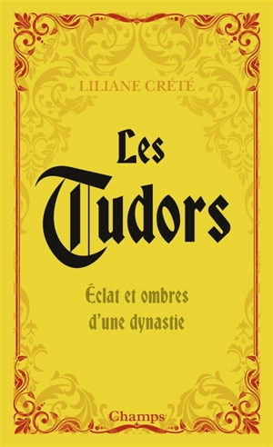 Les Tudors : éclat et ombres d'une dynastie - Liliane Crété