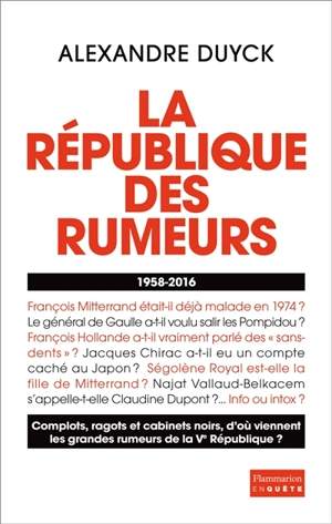 La République des rumeurs : 1958-2016 - Alexandre Duyck