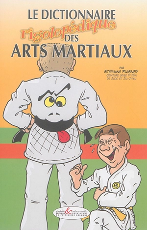 Le dictionnaire rigolopédique des arts martiaux - Stéphane Puisney