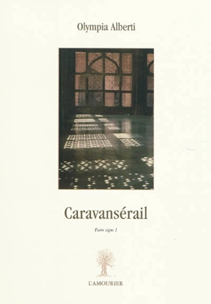 Faire signe. Vol. 1. Caravansérail - Olympia Alberti