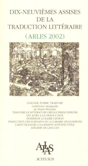 Dix-neuvièmes assises de la traduction littéraire : Arles, 2002 : soigner, écrire, traduire - Martin Winckler