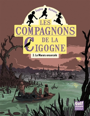 Les compagnons de la cigogne. Vol. 3. Le marais ensorcelé - Sophie Humann