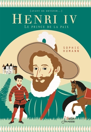 Henri IV : le prince de la paix - Sophie Humann