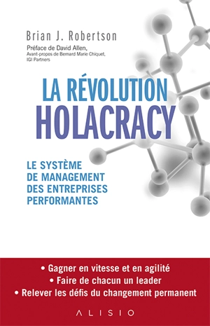 La révolution holacracy : le système de management des entreprises performantes - Brian J. Robertson