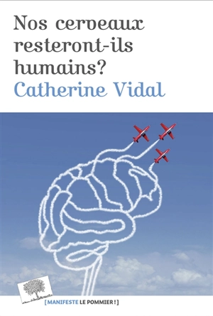 Nos cerveaux resteront-ils humains ? - Catherine Vidal