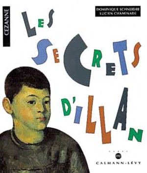 Les secrets d'Illan : d'après des tableaux de Paul Cézanne - Dominique Schneidre