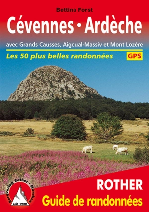 Cévennes, Ardèche : avec Grands Causses, Aigoual-Massiv et Mont Lozère : les 50 plus belles randonnées - Bettina Forst