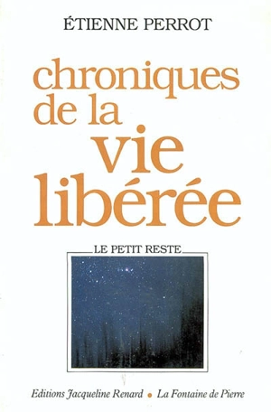 Chroniques de la vie libérée : le petit reste - Etienne Perrot