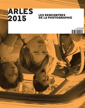 Arles 2015, les Rencontres de la photographie - Rencontres internationales de la photographie (46 ; 2015 ; Arles, Bouches-du-Rhône)