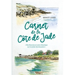 Carnet de la Côte de Jade : mes flâneries en Loire-Atlantique sur le sentier des douaniers - Benoît Lesne