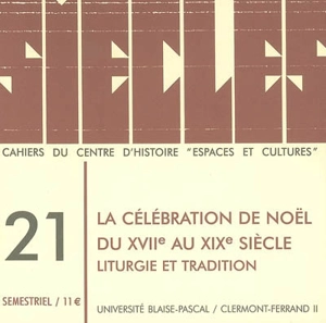 Siècles : cahiers du Centre d'histoire Espaces et cultures, n° 21. La célébration de Noël du XVIIe au XXe siècle : liturgie et tradition