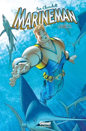 Marineman. Vol. 1. Une question de vie ou de mer - Ian Churchill