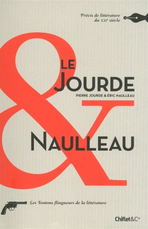 Le Jourde & Naulleau : précis de littérature du XXIe siècle - Pierre Jourde