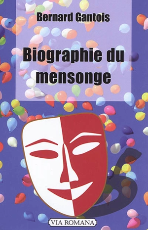 Biographie du mensonge - Bernard Gantois