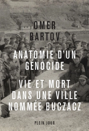 Anatomie d'un génocide : vie et mort dans une ville nommée Buczacz - Omer Bartov