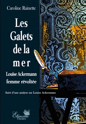 Les galets de la mer : Louise Ackermann femme révoltée - Caroline Rainette