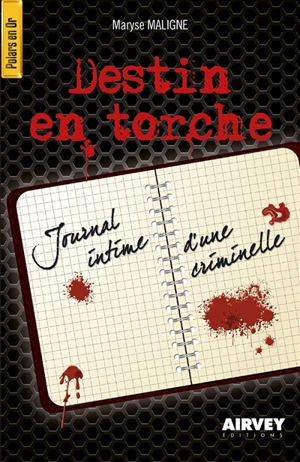 Destin en torche : journal intime d'une criminelle - Maryse Maligne