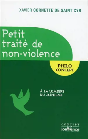 Petit traité de non-violence : à la lumière du jaïnisme - Xavier Cornette de Saint Cyr