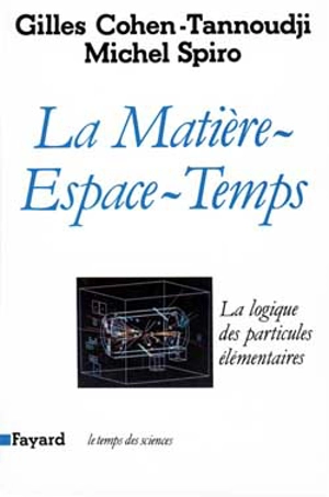 La Matière-espace-temps : la logique des particules élémentaires - Gilles Cohen-Tannoudji