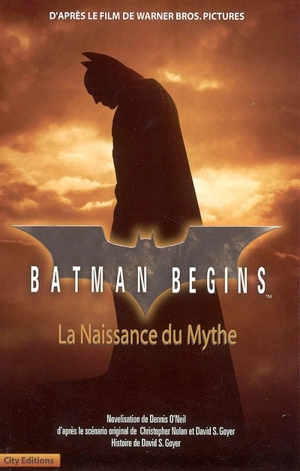 Batman begins : la naissance du mythe : d'après le film de Warner Bross. Pictures - Dennis O'Neil