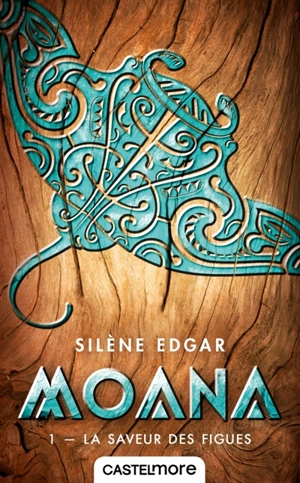 Moana. Vol. 1. La saveur des figues - Silène Edgar