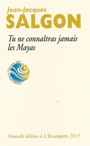 Tu ne connaîtras jamais les Mayas - Jean-Jacques Salgon