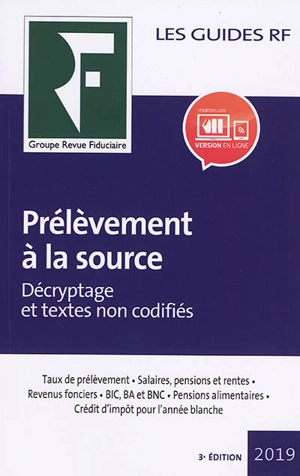 Prélèvement à la source 2019 : décryptage et textes non codifiés : taux de prélèvement, salaires, pensions et rentes, revenus fonciers, BIC, BA et BNC, pensions alimentaires, crédit d'impôt pour l'année blanche - Groupe Revue fiduciaire