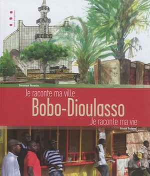 Bobo-Dioulasso : je raconte ma ville, je raconte ma vie - Arnaud Rodamel