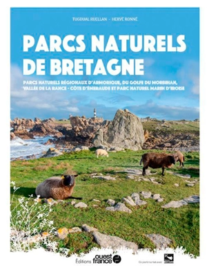 Parcs naturels de Bretagne : parcs naturels régionaux d'Armorique, du golfe du Morbihan, vallée de la Rance-côte d'Emeraude et parc naturel marin d'Iroise - Tugdual Ruellan