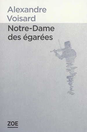 Notre-Dame des égarées - Alexandre Voisard