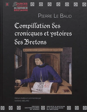 Compillation des cronicques et ystoires des Bretons : transcription du manuscrit 941 de la Bibliothèque municipale d'Angers - Pierre Le Baud