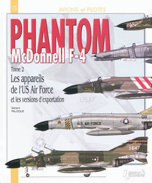 McDonnell F-4 Phantom. Vol. 2. Les appareils de l'US Air Force et d'exportation - Gérard Paloque