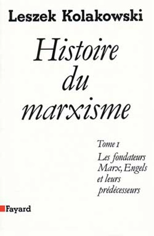 Histoire du marxisme. Vol. 1. Les Fondateurs : Marx, Engels et leurs prédécesseurs - Leszek Kolakowski