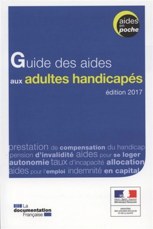 Guide des aides aux adultes handicapés : édition 2017 - France. Ministère des affaires sociales et de la santé