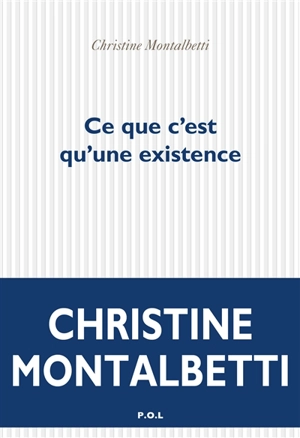 Ce que c'est qu'une existence - Christine Montalbetti