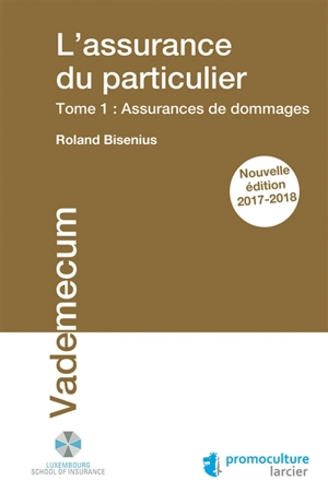 L'assurance du particulier. Vol. 1. Assurances de dommages : 2017-2018 - Roland Bisenius