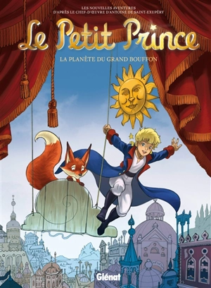 Le Petit Prince : les nouvelles aventures. Vol. 14. La planète du Grand Bouffon - Clotilde Bruneau