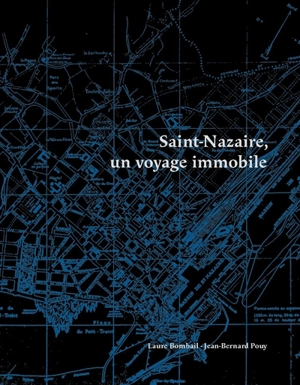 Saint-Nazaire, un voyage immobile - Laure Bombail