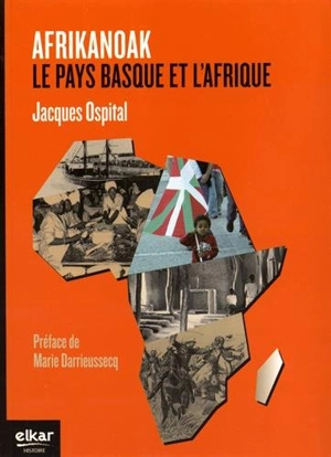 Afrikanoak : le Pays basque et l'Afrique - Jacques Ospital