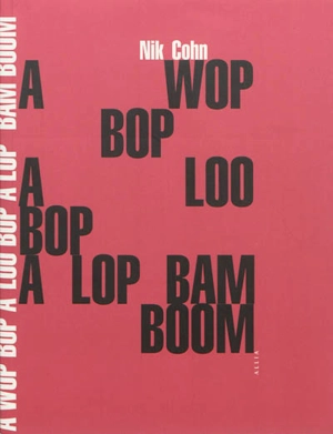 A wop bop aloo bop a lop bam boom : l'âge d'or du rock - Nik Cohn