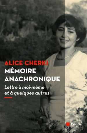 Mémoire anachronique : lettre à moi-même et à quelques autres - Alice Cherki