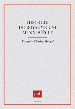 Histoire du Royaume-Uni au XXe siècle - François-Charles Mougel