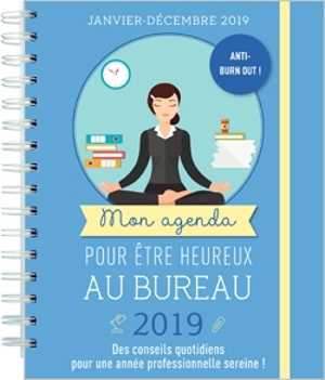 Mon agenda pour être heureux au bureau, 2019 : janvier-décembre 2019 : des conseils quotidiens pour une année professionnelle sereine ! - Delphine Tordjman Bourdet