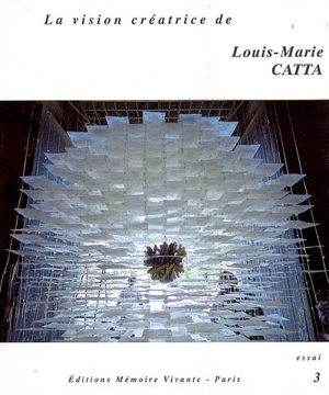 La vision créatrice de Louis-Marie Catta : essai - Louis-Marie Catta