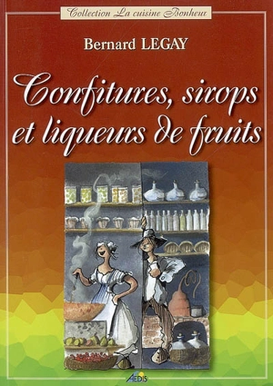 Confitures, sirops et liqueurs de fruits - Bernard Legay