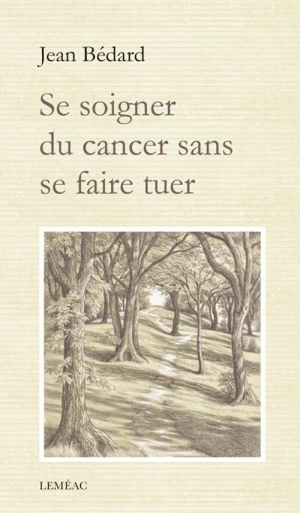 Se soigner du cancer sans se faire tuer - Jean Bédard