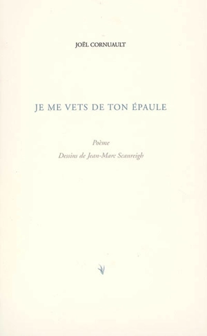 Je me vêts de ton épaule : poème - Joël Cornuault